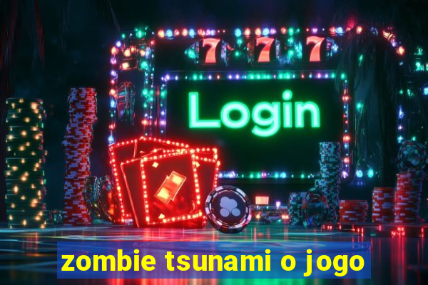 zombie tsunami o jogo